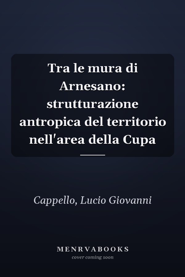 Tra le mura di Arnesano: strutturazione antropica del territorio nell'area della Cupa