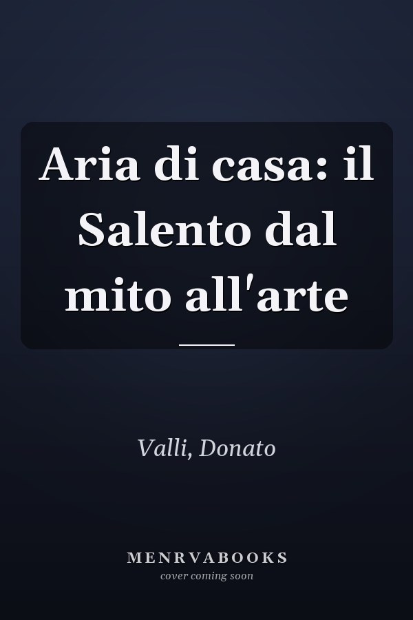 Aria di casa: il Salento dal mito all'arte