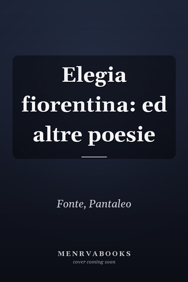 Elegia fiorentina: ed altre poesie