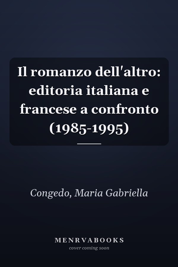Il romanzo dell'altro: editoria italiana e francese a confronto (1985-1995)