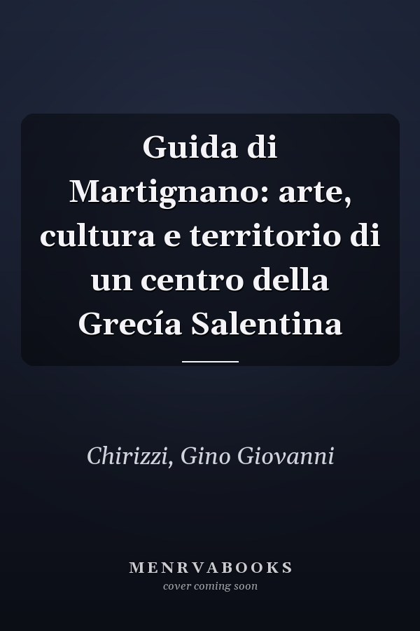 Guida di Martignano: arte, cultura e territorio di un centro della Grecía Salentina
