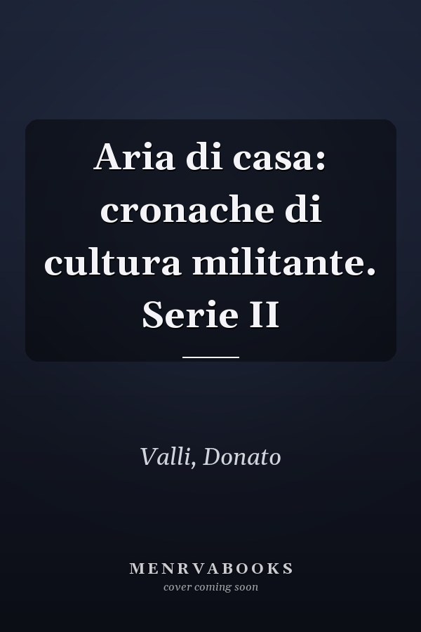 Aria di casa: cronache di cultura militante. Serie II