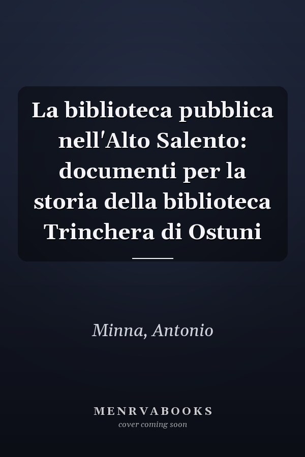 La biblioteca pubblica nell'Alto Salento: documenti per la storia della biblioteca Trinchera di Ostuni