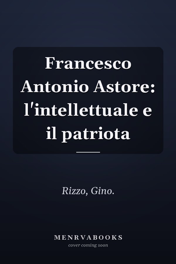 Francesco Antonio Astore: l'intellettuale e il patriota