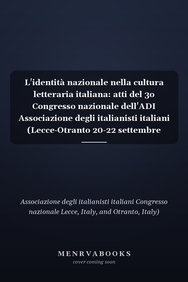 L'identità nazionale nella cultura letteraria italiana: atti del 3o Congresso nazionale dell'ADI Associazione degli italianisti italiani (Lecce-Otranto 20-22 settembre 1999)