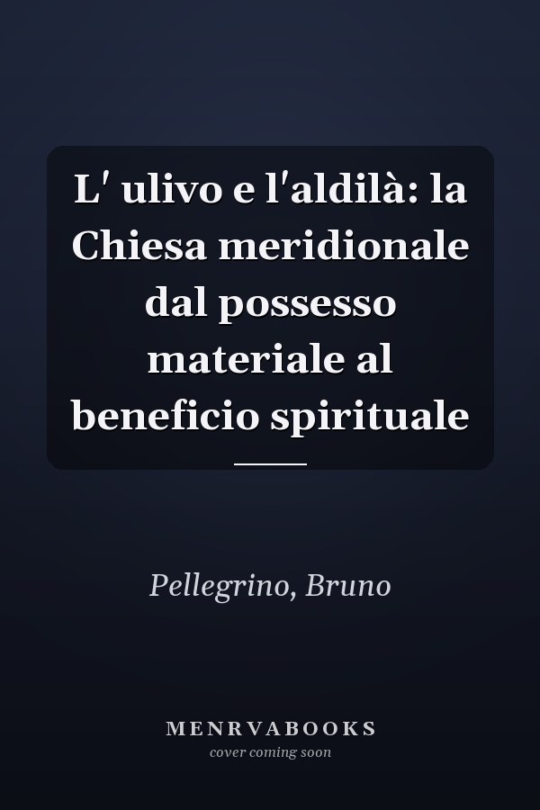 L' ulivo e l'aldilà: la Chiesa meridionale dal possesso materiale al beneficio spirituale