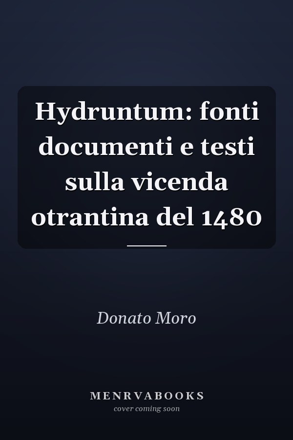 Hydruntum: fonti documenti e testi sulla vicenda otrantina del 1480
