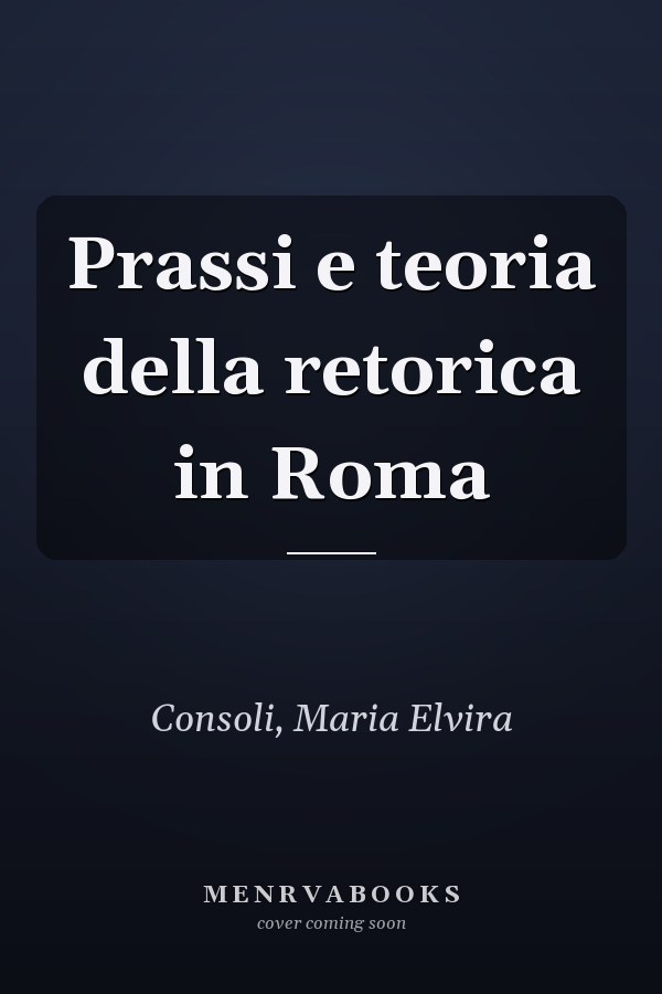 Prassi e teoria della retorica in Roma