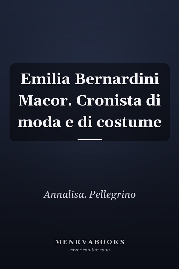 Emilia Bernardini Macor. Cronista di moda e di costume