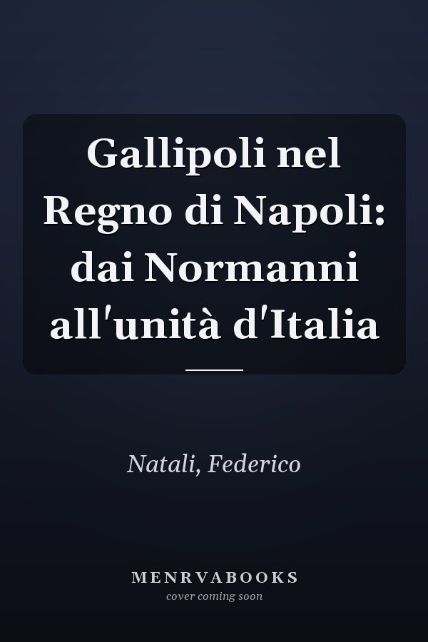 Gallipoli nel Regno di Napoli: dai Normanni all'unità d'Italia