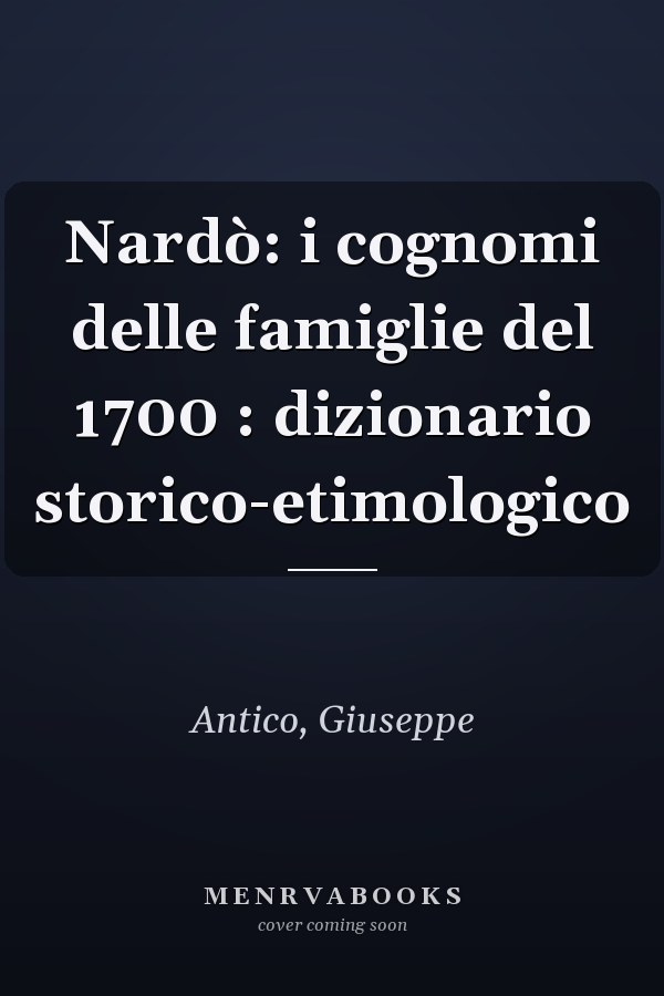Nardò: i cognomi delle famiglie del 1700 : dizionario storico-etimologico