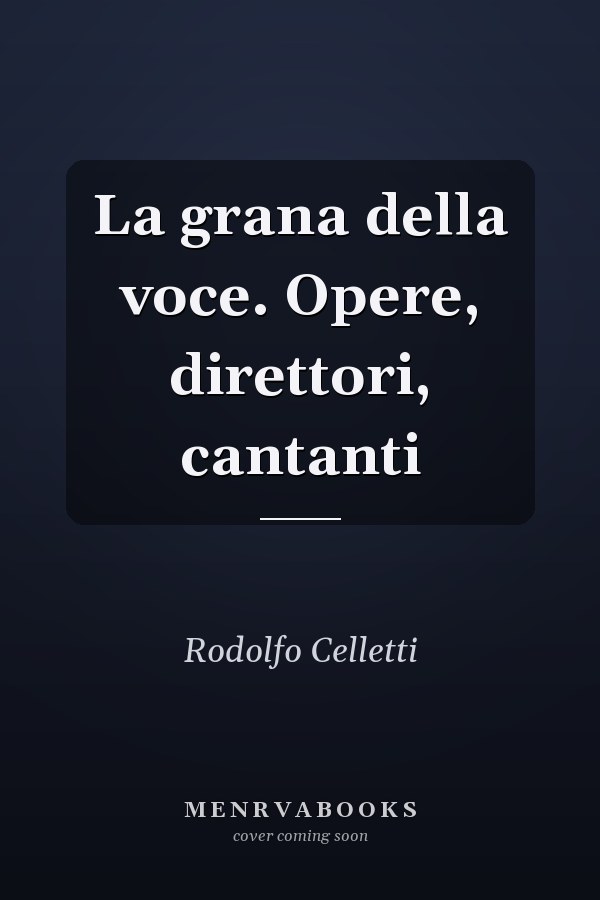 La grana della voce. Opere, direttori, cantanti