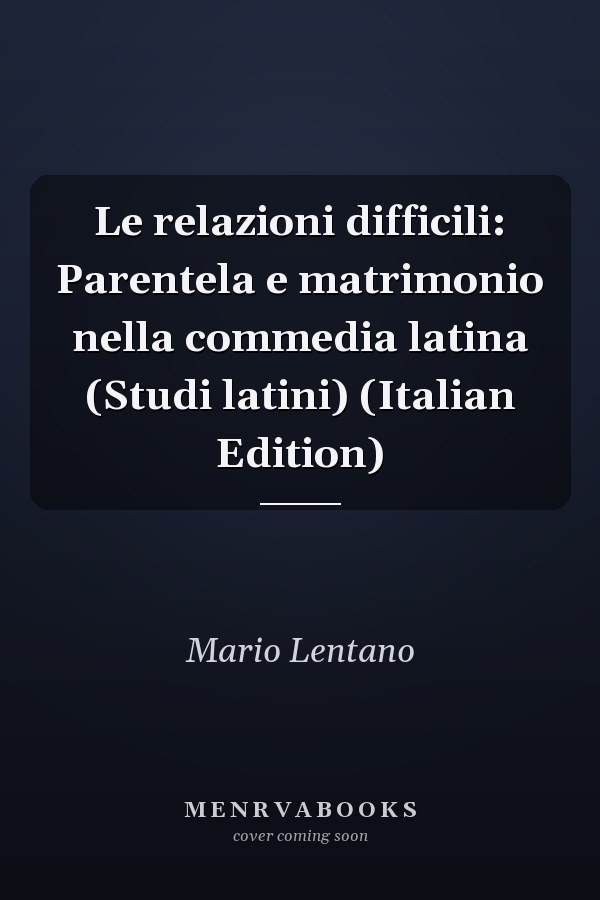 Le relazioni difficili: Parentela e matrimonio nella commedia latina (Studi latini) (Italian Edition)