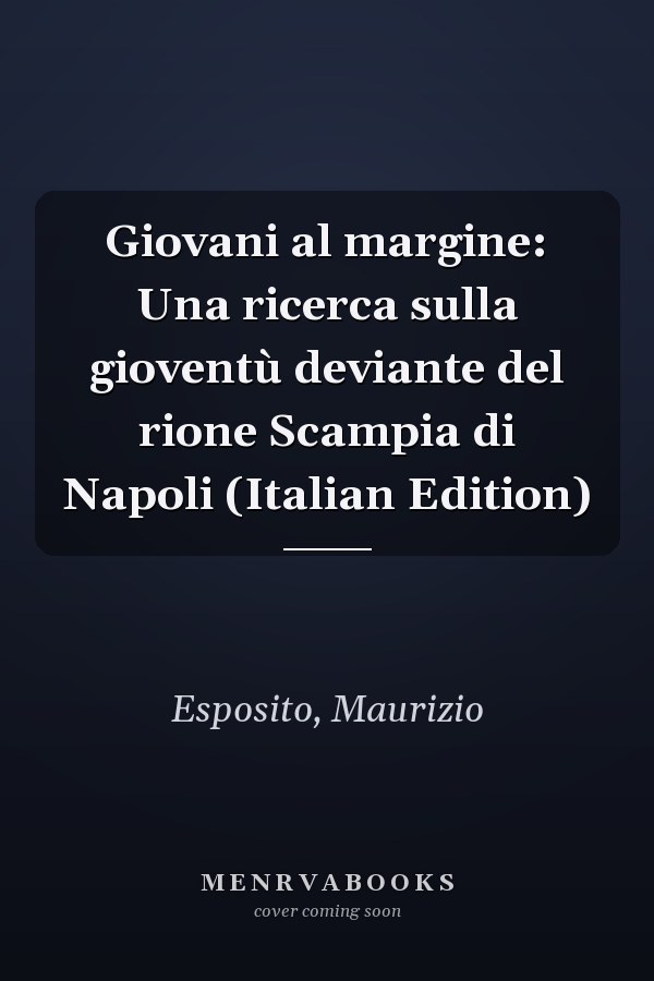 Giovani al margine: Una ricerca sulla gioventù deviante del rione Scampia di Napoli (Italian Edition)