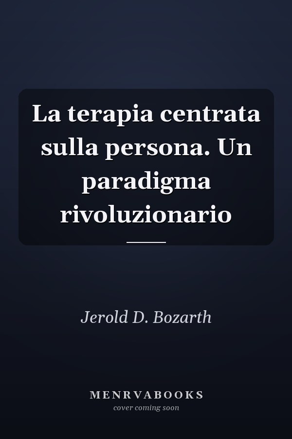 La terapia centrata sulla persona. Un paradigma rivoluzionario