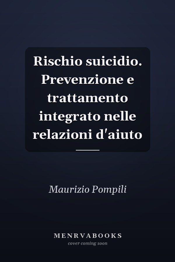 Rischio suicidio. Prevenzione e trattamento integrato nelle relazioni d'aiuto