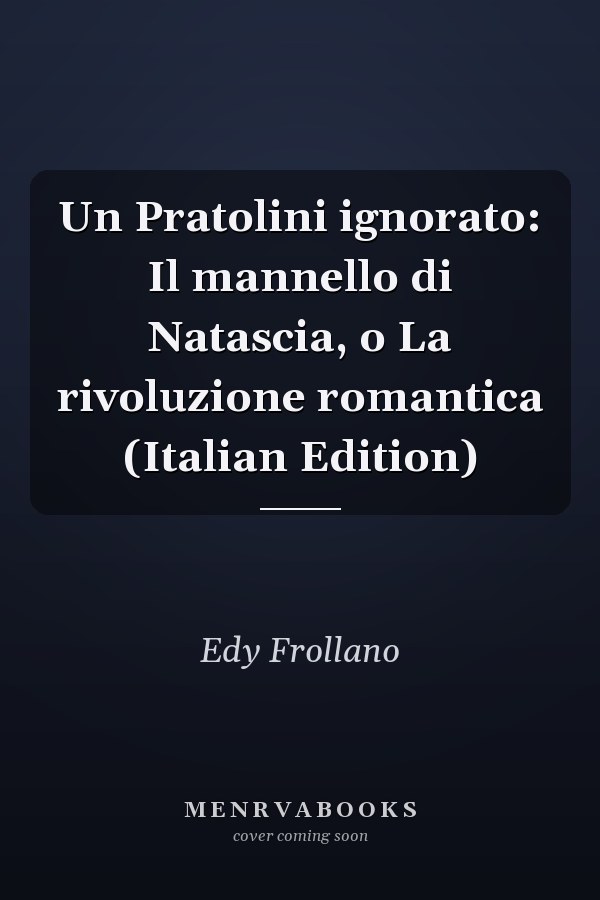Un Pratolini ignorato: Il mannello di Natascia, o La rivoluzione romantica (Italian Edition)