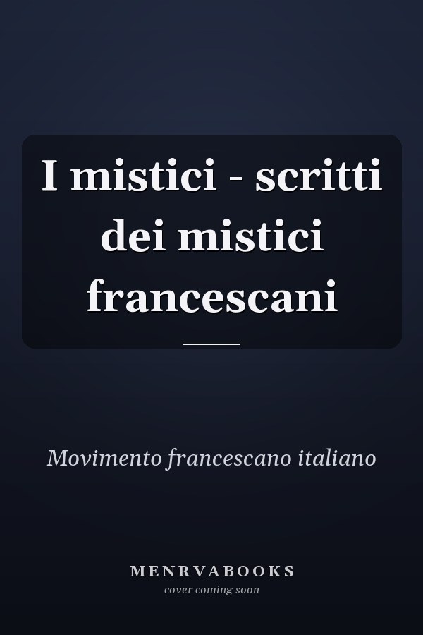I mistici - scritti dei mistici francescani