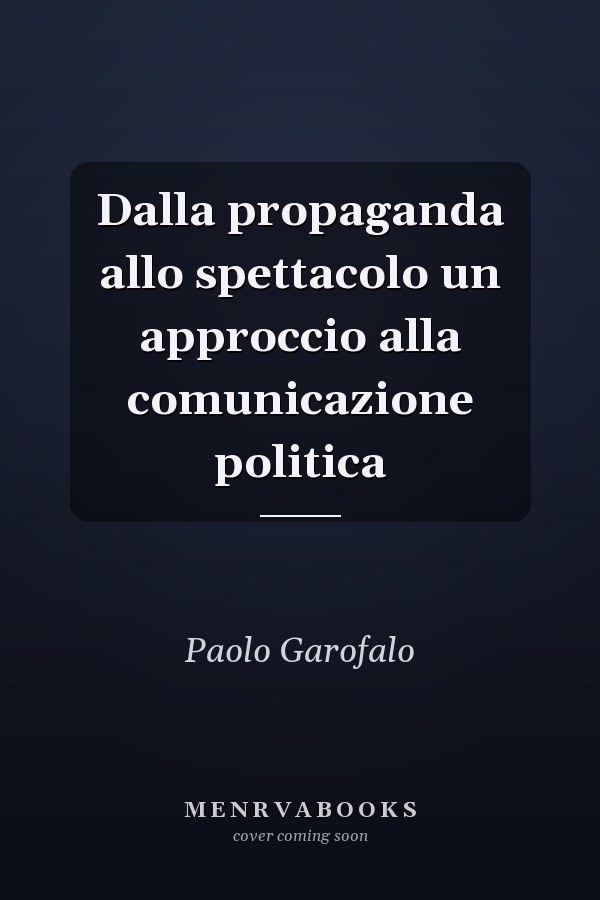 Dalla propaganda allo spettacolo un approccio alla comunicazione politica