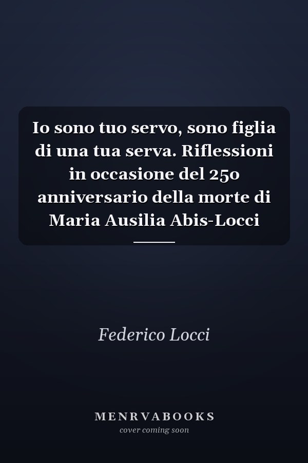 Io sono tuo servo, sono figlia di una tua serva. Riflessioni in occasione del 25o anniversario della morte di Maria Ausilia Abis-Locci