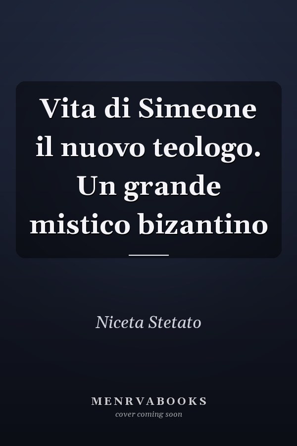 Vita di Simeone il nuovo teologo. Un grande mistico bizantino
