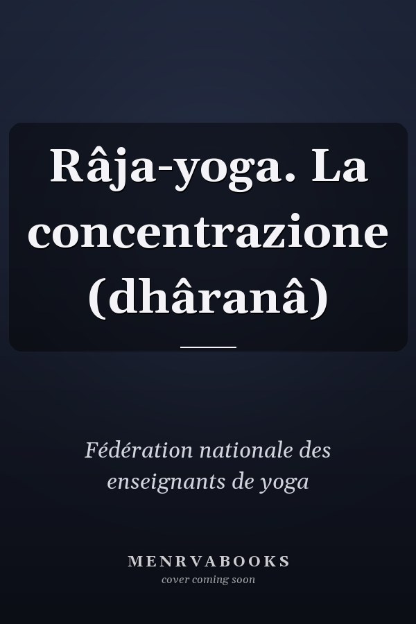 Râja-yoga. La concentrazione (dhâranâ)