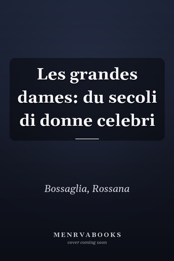 Les grandes dames: du secoli di donne celebri