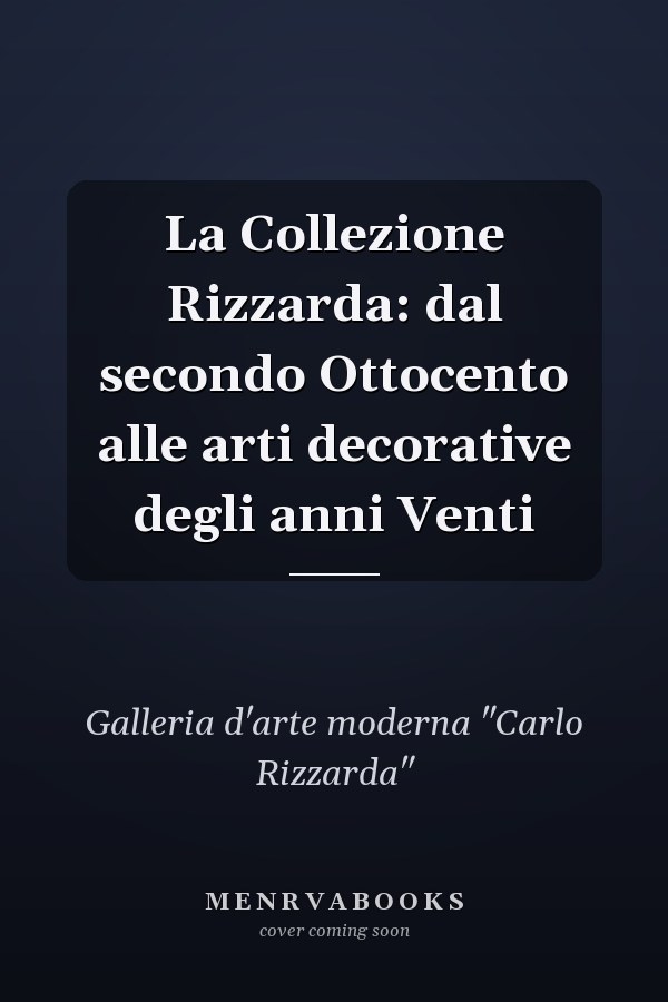 La Collezione Rizzarda: dal secondo Ottocento alle arti decorative degli anni Venti