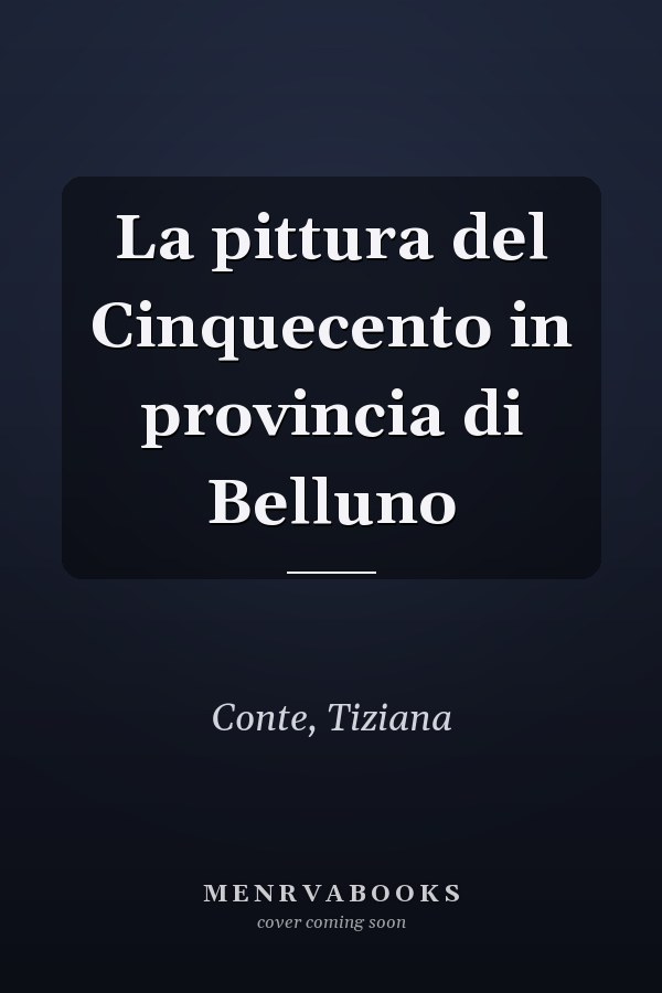 La pittura del Cinquecento in provincia di Belluno