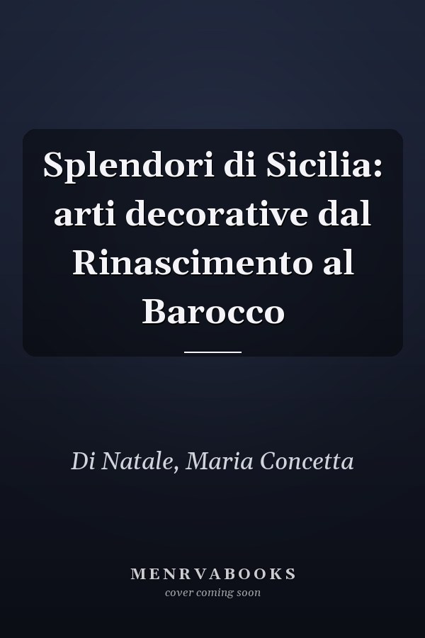 Splendori di Sicilia: arti decorative dal Rinascimento al Barocco
