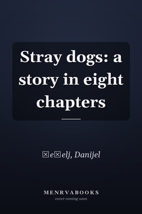Stray dogs: a story in eight chapters