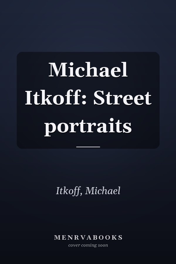 Michael Itkoff: Street portraits