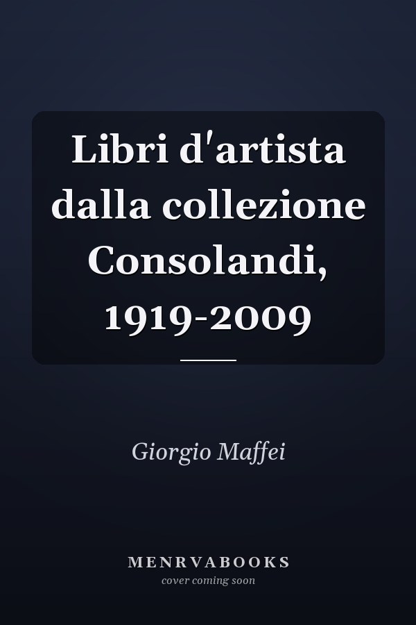 Libri d'artista dalla collezione Consolandi, 1919-2009