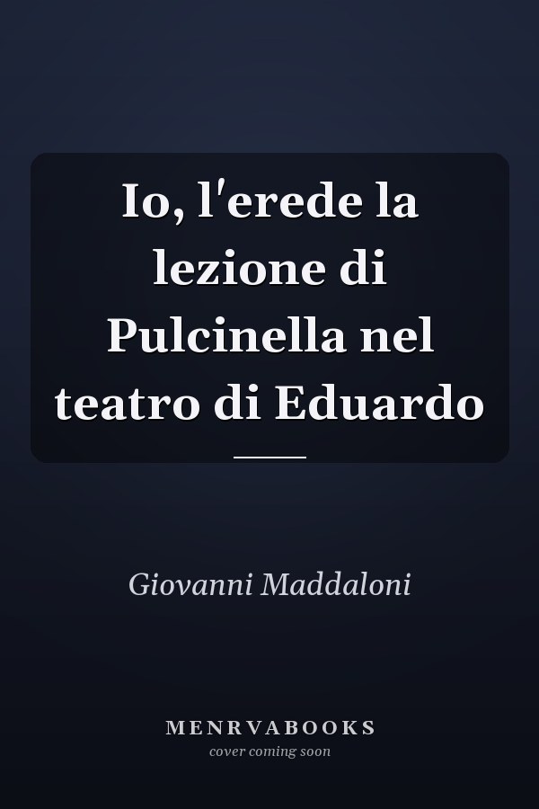 Io, l'erede la lezione di Pulcinella nel teatro di Eduardo