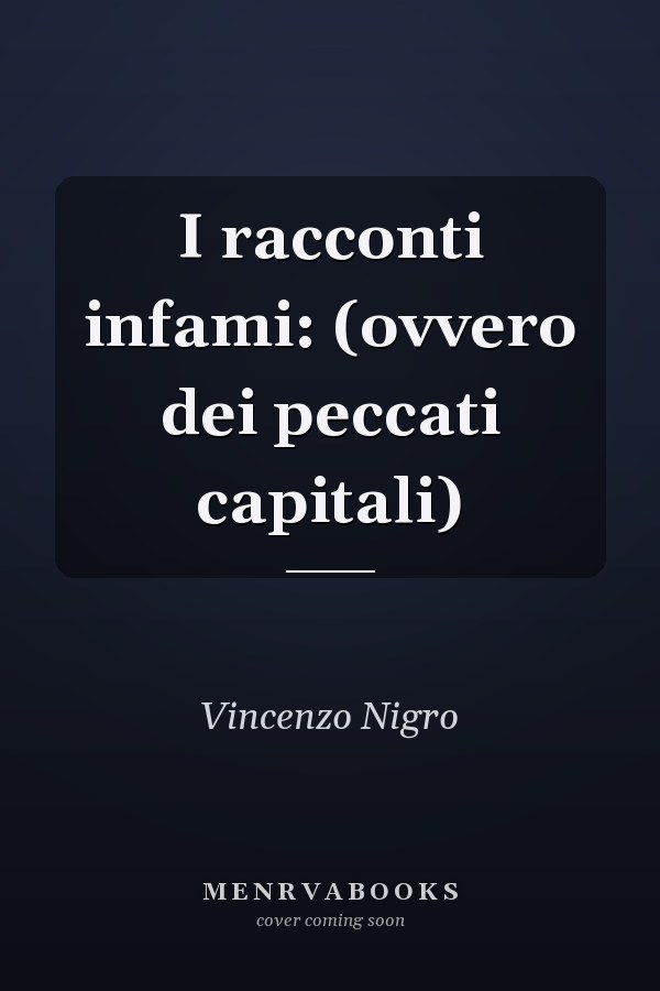 I racconti infami: (ovvero dei peccati capitali)