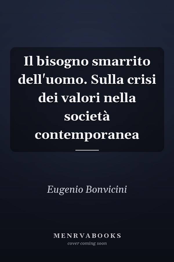 Il bisogno smarrito dell'uomo. Sulla crisi dei valori nella società contemporanea
