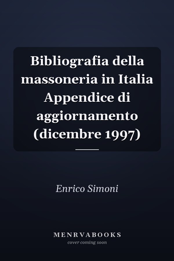 Bibliografia della massoneria in Italia Appendice di aggiornamento (dicembre 1997)