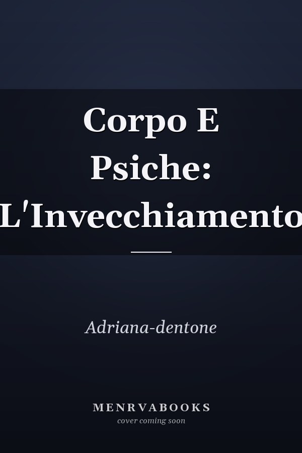 Corpo E Psiche: L'Invecchiamento