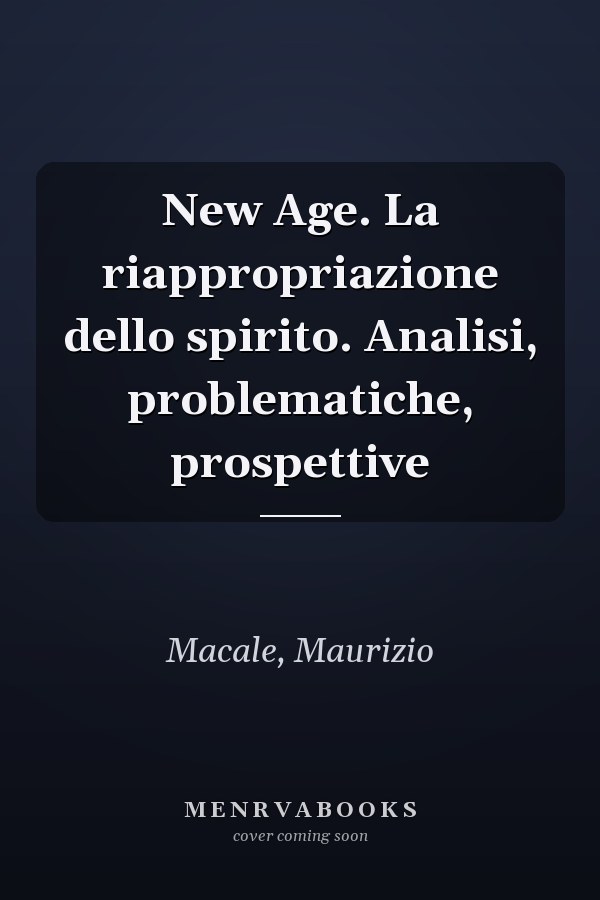 New Age. La riappropriazione dello spirito. Analisi, problematiche, prospettive