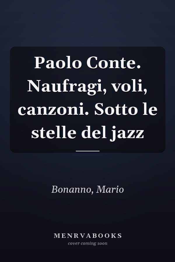 Paolo Conte. Naufragi, voli, canzoni. Sotto le stelle del jazz