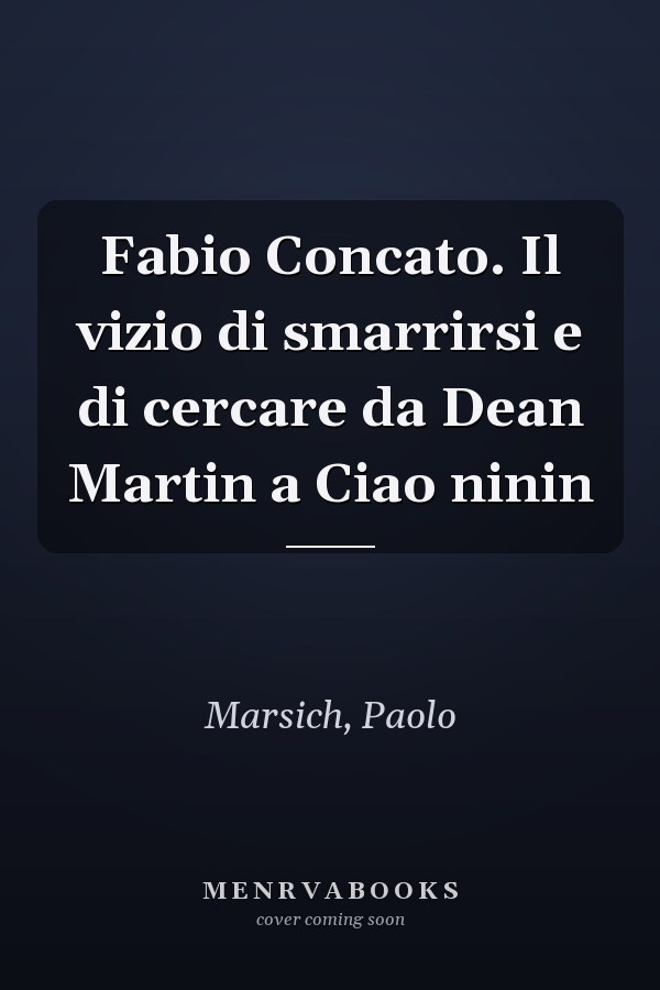 Fabio Concato. Il vizio di smarrirsi e di cercare da Dean Martin a Ciao ninin