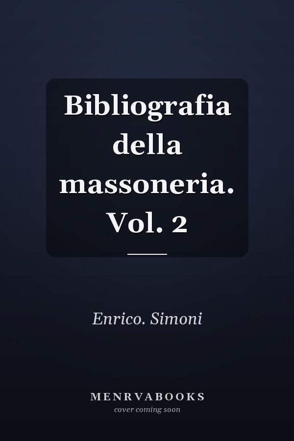 Bibliografia della massoneria. Vol. 2