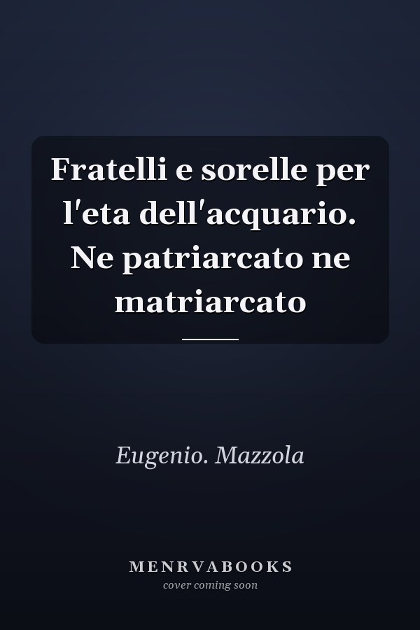 Fratelli e sorelle per l'eta dell'acquario. Ne patriarcato ne matriarcato