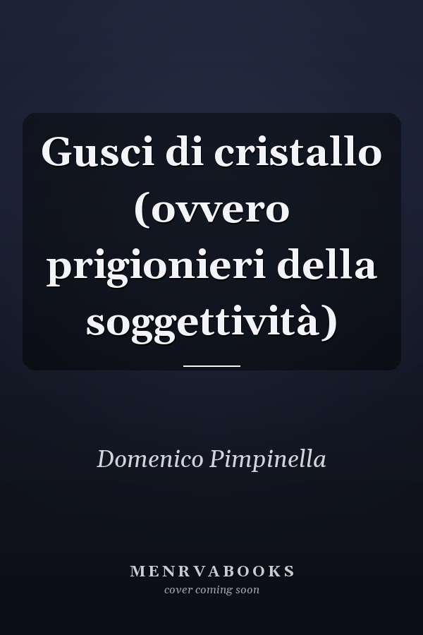 Gusci di cristallo (ovvero prigionieri della soggettività)