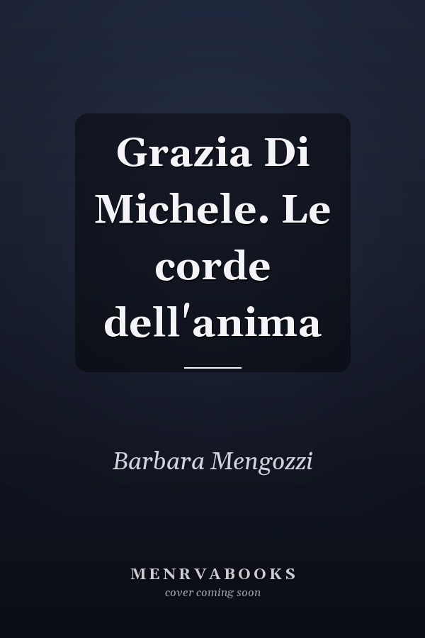 Grazia Di Michele. Le corde dell'anima
