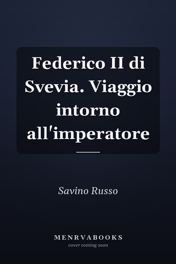 Federico II di Svevia. Viaggio intorno all'imperatore