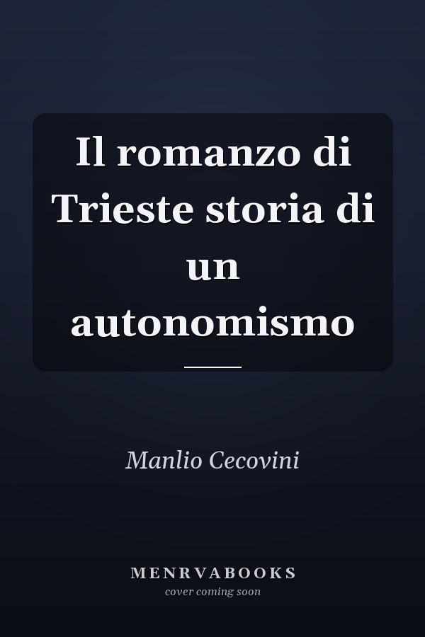 Il romanzo di Trieste storia di un autonomismo