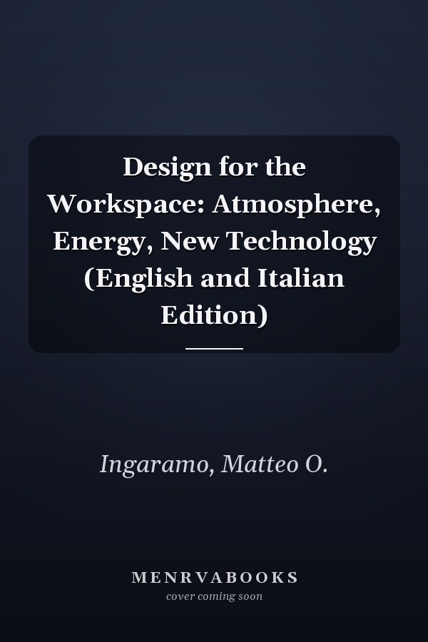 Design for the Workspace: Atmosphere, Energy, New Technology (English and Italian Edition)