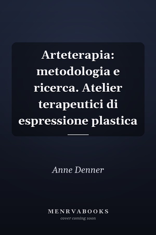 Arteterapia: metodologia e ricerca. Atelier terapeutici di espressione plastica