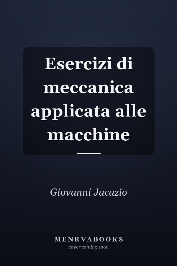 Esercizi di meccanica applicata alle macchine